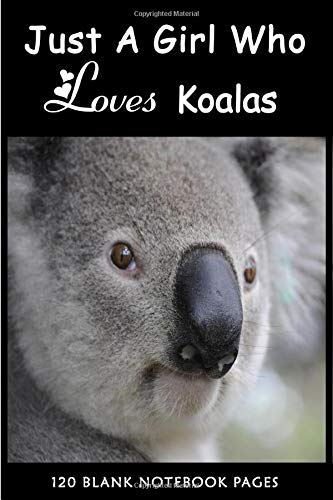 Just A Girl Who Loves Koalas Notebook I Just Really Like Koalas Ok Koala Journal Notebook Koala And Friends Cute Baby Koala Bear Notebook Lovers Just A Girl Who Loves Koalas Notebook I Just Really Like Koalas Ok Koala Journal Notebook Koala And Friends Cute Baby Koala Bear Notebook Lovers