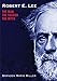 Robert E. Lee: The Man, the Soldier, the Myth