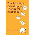 The Polar Bear Catastrophe That Never Happened