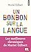 Un bonbon sur la langue : On n'a jamais fini de découvrir le français ! by