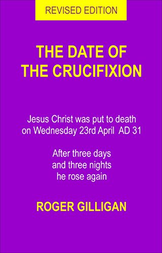 The Date Of The Crucufixion The Exact Date Jesus Christ Was Put