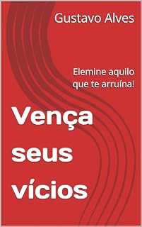 Livro Vença seus vícios : Elemine aquilo que te arruína!