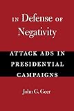 In Defense of Negativity: Attack Ads in Presidential Campaigns (Studies in Communication, Media, and Public Opinion)