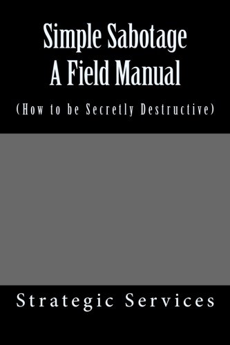 Simple Sabotage A Field Manual: (How to be Secretly Destructive)