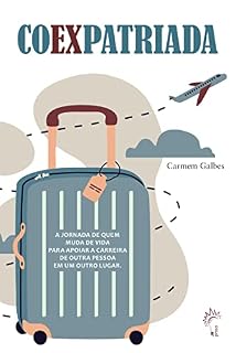 Livro Coexpatriada: A jornada de quem muda de vida para apoiar a carreira de outra pessoa em um outro lugar.