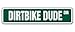 DIRTBIKE DUDE Street Sign motocross dirt bike racing bicycle | Indoor/Outdoor | 18