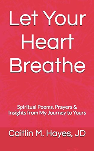 Let Your Heart Breathe: Spiritual Poems, Prayers &  Insights from My Journey to Yours (1)