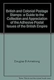 Front cover for the book British & Colonial Postage Stamps : A Guide to the Collection and Appreciation of the Adhesive Postal Issues of the British Empire by Douglas B. Armstrong