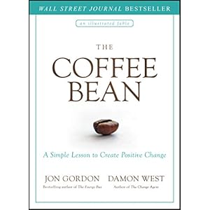 The Coffee Bean: A Simple Lesson to Create Positive Change (Jon Gordon)
