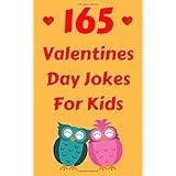 165 Valentines Day Jokes For Kids: The Hilarious Valentine’s Day Gift Book for Boys and Girls
