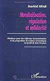 Mondialisation, régulation et solidarité: Plaidoyer pour des réformes internationales et un pr by 