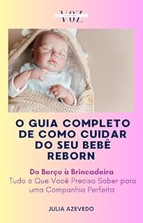 Livro O Guia Completo de Como Cuidar do Seu Bebê Reborn : Do Berço à Brincadeira: Tudo o Que Você Precisa Saber para uma Companhia Perfeita