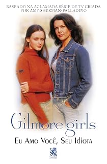 Livro Gilmore Girl - Eu amo você, Seu Idiota
