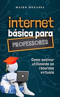 Livro Internet Básica para Professores: Como ensinar utilizando os recursos virtuais