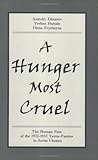 A Hunger Most Cruel : The Human Face of the 1932-1933 Terror-Famine in Soviet Ukraine, Dimarov, Anatoly, 096838997X