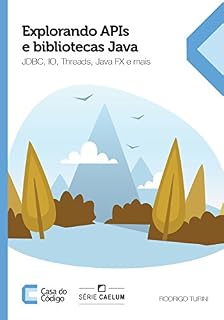 Livro Explorando APIs e bibliotecas Java: JDBC, IO, Threads, JavaFX e mais