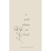 a soft place to heal (You Are Safe Here)