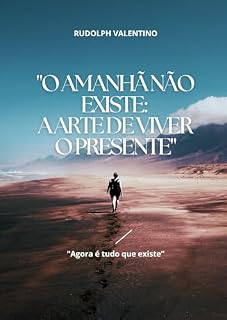 Livro "O Amanhã Não Existe: A Arte de Viver o Presente"