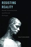 Resisting Reality: Social Construction and Social Critique