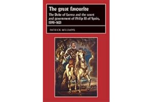 The great favourite: The Duke of Lerma and the court and government of Philip III of Spain, 1598–1621 (Studies in Early Modern European History)