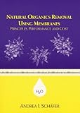 Natural Organics Removal Using Membranes : Principles, Performance, and Cost, Schafer, Andrea, 1587160935