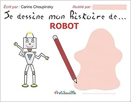 Je Dessine Mon Histoire De Robot Pour Créer Son Amazonfr