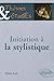Initiation à la stylistique - 2e édition (THEMES & ETUDES) by