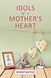 Idols of a Mother’s Heart (Focus for Women)