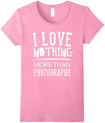 Women's I Love Nothing More Than Photography - Photographer T Shirt Large Pink