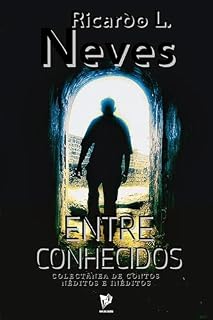 Livro ENTRE CONHECIDOS: Colectânea de contos néditos e inéditos