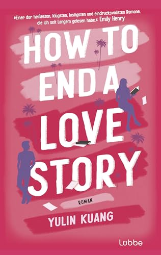How To End A Love Story: Roman. Eine sexy Enemies-to-Lovers-Romance für alle, die schon einmal mit dem Impostorsyndrom zu kämpfen hatten (German Edition)