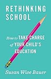 Rethinking School: How to Take Charge of Your Child's Education