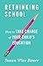 Rethinking School: How to Take Charge of Your Child's Education