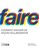 Faire: Comment réaliser des innovations de façon collaborative (French Edition) by Sedat Adiyaman, Manuel Schmalstieg