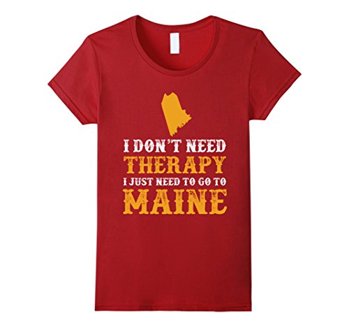 Women's I dont need Therapy, I just need to go to Maine Tshirt Small Cranberry