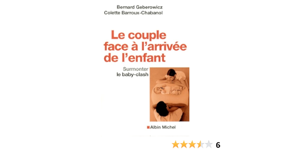 Le Couple Face A L Arrivee De L Enfant Surmonter Le Baby Clash A M Comm Face French Edition Geberowicz Bernard Barroux Colette Amazon Com Books