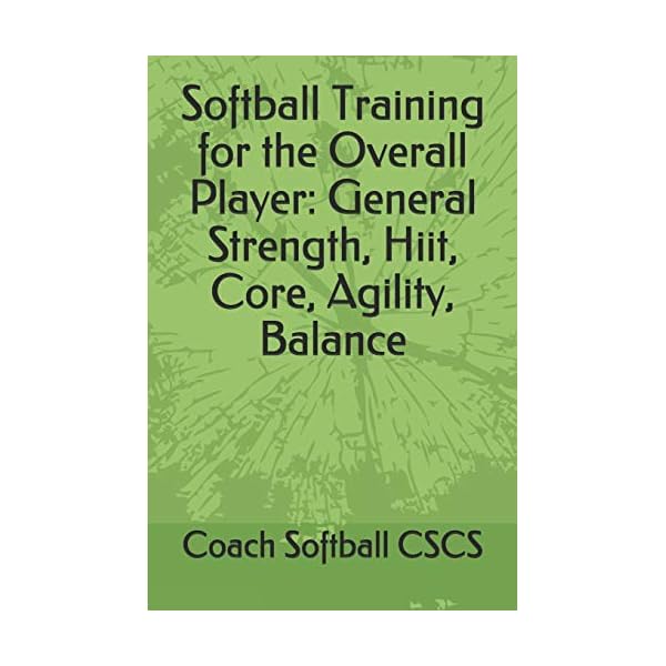 Softball Training for the Overall Player: General Strength, Hiit, Core, Agility, Balance