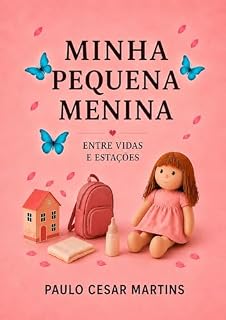 Livro MINHA PEQUENA MENINA: ENTRE VIDAS E ESTAÇÕES