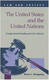 The United States and the United Nations : Congressional Funding and U. N. Reform, Bongang, Benn L., 1593322100