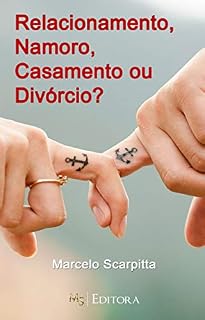 Livro RELACIONAMENTO, NAMORO, CASAMENTO OU DIVÓRCIO?: COMO REVITALIZAR SEU RELACIONAMENTO