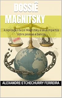 Livro Dossiê Magnitsky: A Aplicação da Lei Magnitsky e seus impactos sobre pessoas e bancos