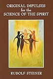 Original Impulses for the Science of the Spirit: Christian Esotericism in the Light of New Spiritual by 