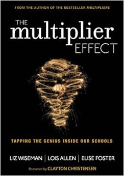 The Multiplier Effect: Tapping the Genius Inside Our Schools By Liz Wiseman,Lois N. Allen,Elise Foster