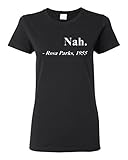 Ladies Nah. Rosa Parks, 1955 Quotation Civil Rights Freedom Justice T-Shirt Tee