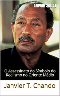 Livro ANWAR SADAT: O Assassinato do Símbolo do Realismo no Oriente Médio