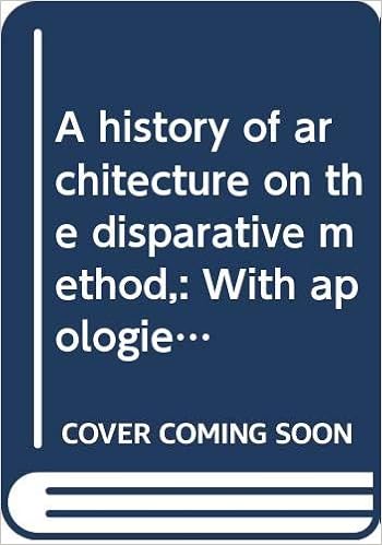 A History Of Architecture On The Disparative Method With