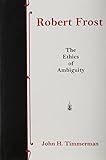 Robert Frost: The Ethics of Ambiguity by 