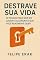 Livro Destrave sua Vida:: 10 Passos Para Sair do Lugar e Alcançar o Que Realmente Quer