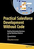 Practical Salesforce Development Without Code: Building Declarative Solutions on the Salesforce Platform cover