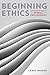 Beginning Ethics: An Introduction to Moral Philosophy